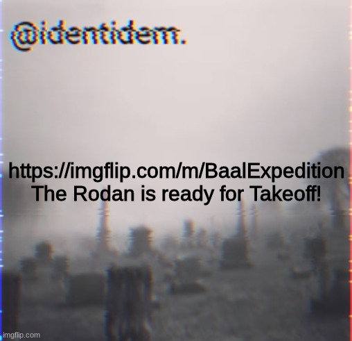 kj | https://imgflip.com/m/BaalExpedition
The Rodan is ready for Takeoff! | made w/ Imgflip meme maker
