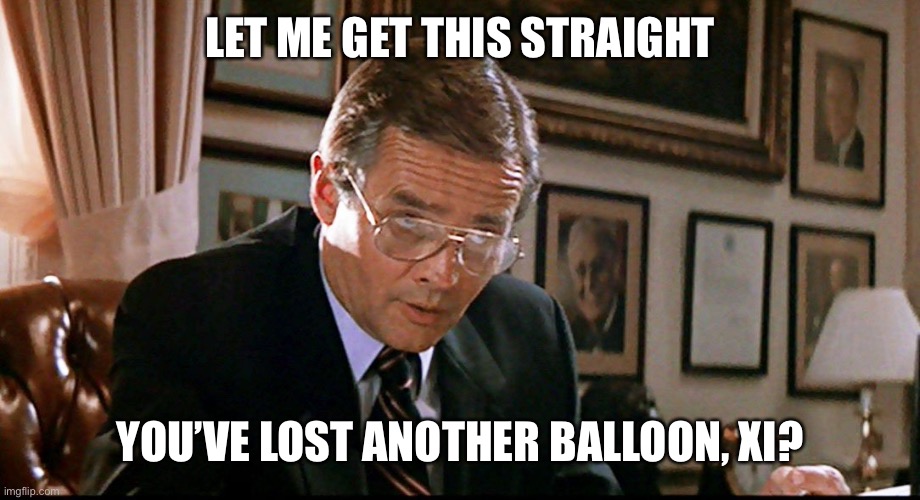 You’ve lost another submarine | LET ME GET THIS STRAIGHT; YOU’VE LOST ANOTHER BALLOON, XI? | image tagged in you ve lost another submarine | made w/ Imgflip meme maker