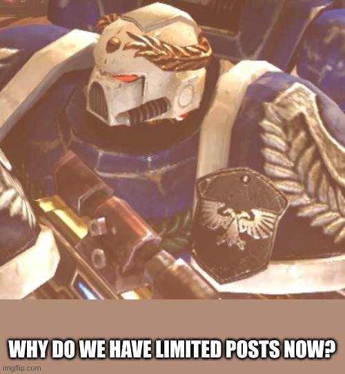 Seriously? | WHY DO WE HAVE LIMITED POSTS NOW? | image tagged in what | made w/ Imgflip meme maker