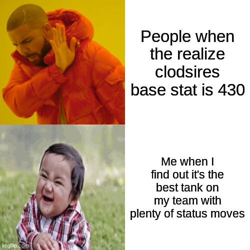 He is good | People when the realize clodsires base stat is 430; Me when I find out it's the best tank on my team with plenty of status moves | image tagged in memes,drake hotline bling | made w/ Imgflip meme maker