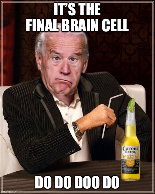 The Most Confused Man In The World (Joe Biden) | IT’S THE FINAL BRAIN CELL; DO DO DOO DO | image tagged in the most confused man in the world joe biden | made w/ Imgflip meme maker