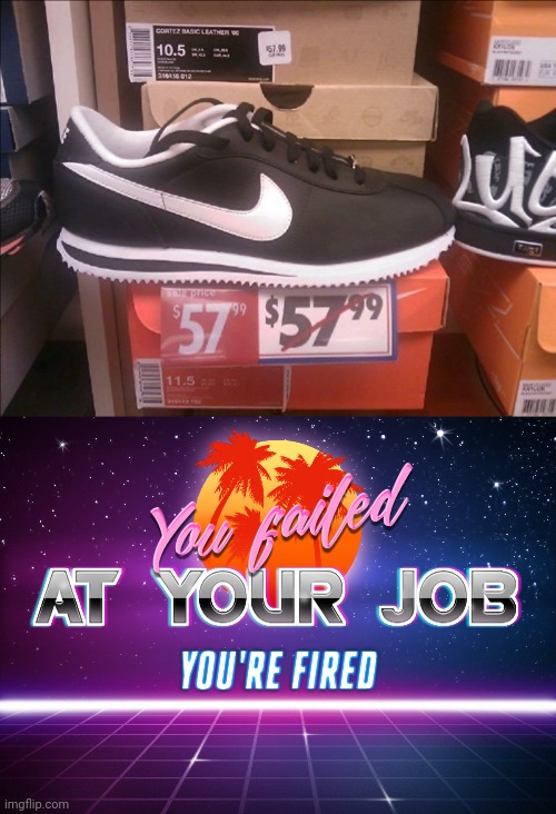 Sale price the same as the previous price | image tagged in you failed at your job you're fired,nike,you had one job,memes,sale,shoes | made w/ Imgflip meme maker