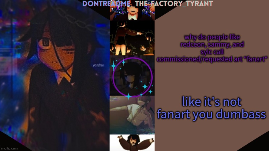 i guess underage users don't know the difference | why do people like redceon, sammy, and sylc call commissioned/requested art "fanart"; like it's not fanart you dumbass | image tagged in drm's tamari temp 3 | made w/ Imgflip meme maker