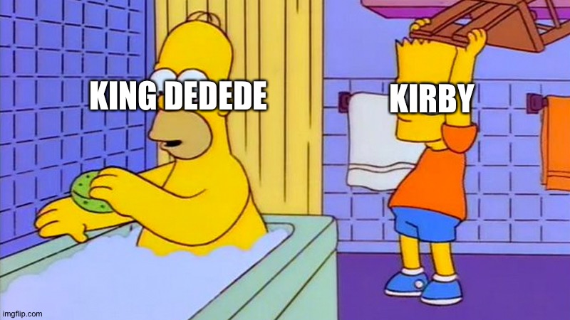 bart hitting homer with a chair | KIRBY; KING DEDEDE | image tagged in bart hitting homer with a chair | made w/ Imgflip meme maker
