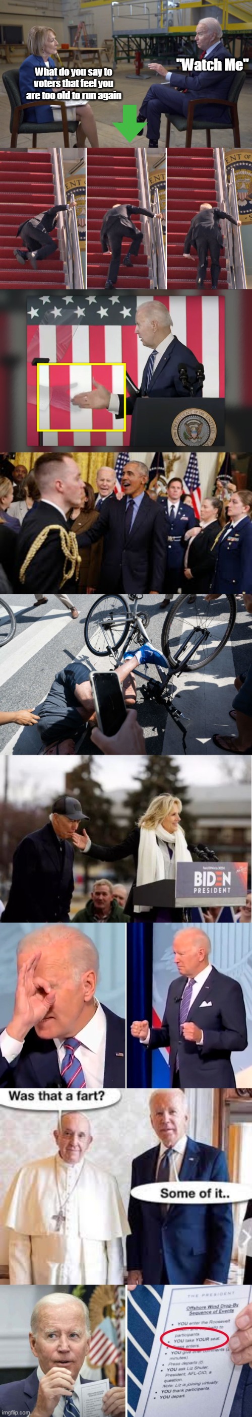That's the problem, we have been . . . | "Watch Me"; What do you say to voters that feel you are too old to run again | image tagged in biden bungles better | made w/ Imgflip meme maker