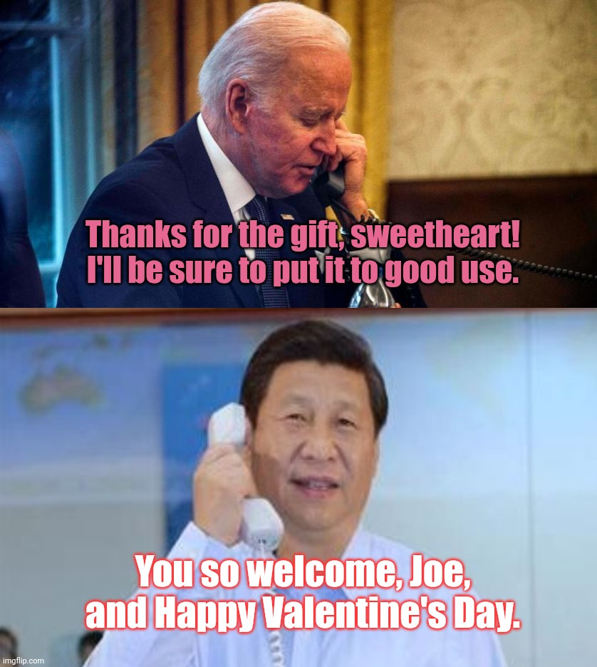 Sinking-in-Polls Joe shoots down conveniently timed new object in skies over Alaska | Thanks for the gift, sweetheart! I'll be sure to put it to good use. You so welcome, Joe, and Happy Valentine's Day. | image tagged in biden phone call,joe biden,chinese collusion,xi jinping,biden fail,satire | made w/ Imgflip meme maker