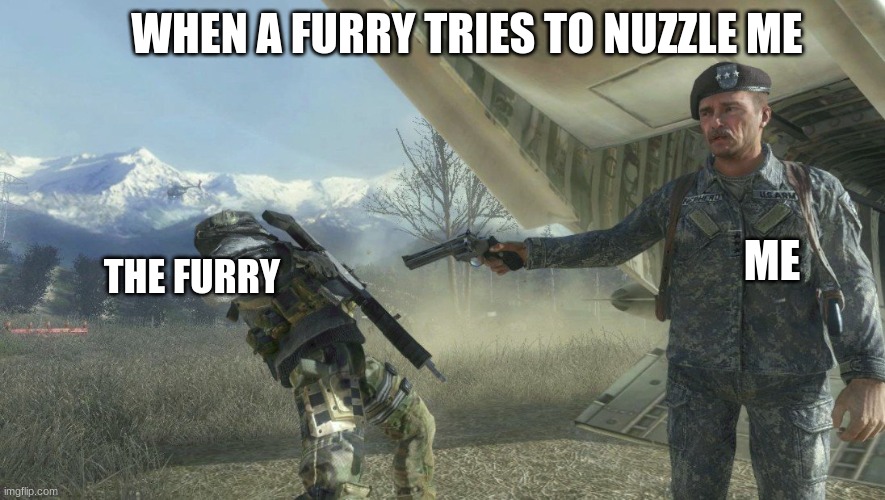 General Shepherd's betrayal | WHEN A FURRY TRIES TO NUZZLE ME; ME; THE FURRY | image tagged in general shepherd's betrayal | made w/ Imgflip meme maker
