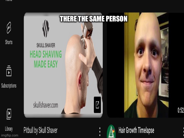 Bald | THERE THE SAME PERSON | image tagged in bald | made w/ Imgflip meme maker