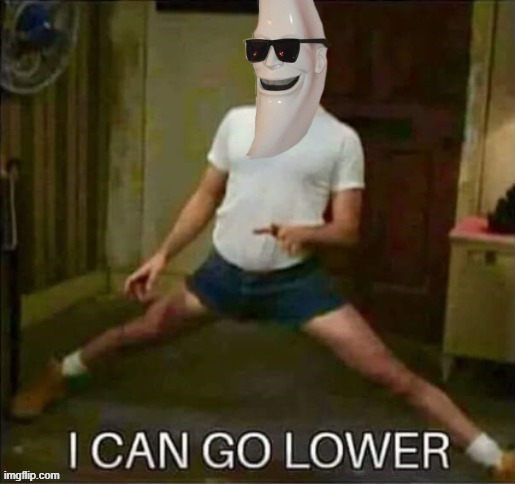 I can go lower MoonMan | image tagged in i can go lower moonman | made w/ Imgflip meme maker