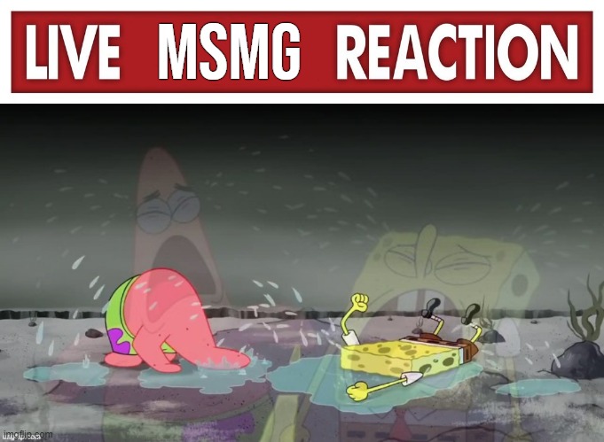 msmg | image tagged in live x reaction,spongebob and patrick crying | made w/ Imgflip meme maker