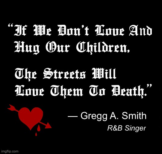 The Streets Will Love Them To Death Quote Meme | image tagged in the streets will love them to death quote meme | made w/ Imgflip meme maker