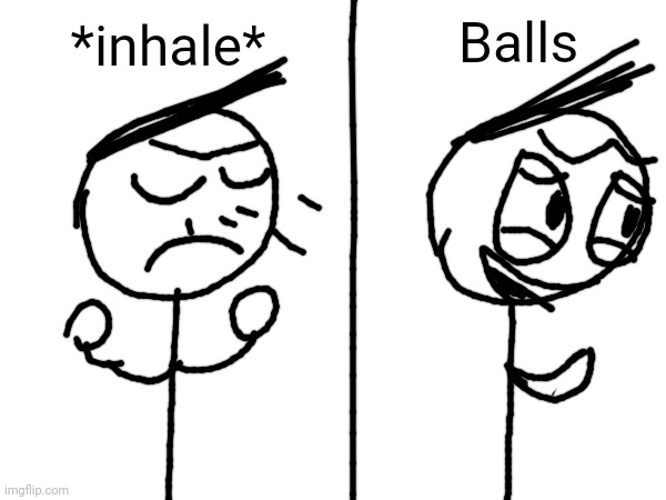*inhale* Balls | made w/ Imgflip meme maker
