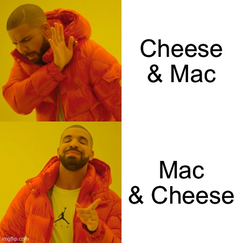 Mac & Cheese | Cheese & Mac; Mac & Cheese | image tagged in drake hotline bling,mac and cheese,food,cheese and mac,yummy | made w/ Imgflip meme maker