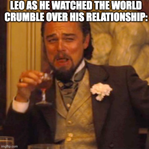 48 - 19 = 29 | LEO AS HE WATCHED THE WORLD CRUMBLE OVER HIS RELATIONSHIP: | image tagged in memes,laughing leo | made w/ Imgflip meme maker