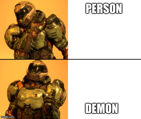 Doomguy Drake Meme | PERSON DEMON | image tagged in doomguy drake meme | made w/ Imgflip meme maker