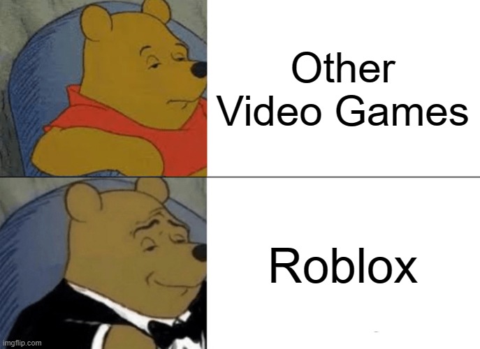 Tuxedo Winnie The Pooh | Other Video Games; Roblox | image tagged in memes,tuxedo winnie the pooh | made w/ Imgflip meme maker