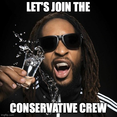 Imgflip Goes Conservative I guess | LET'S JOIN THE CONSERVATIVE CREW | image tagged in lil jon,imgflip,conservative | made w/ Imgflip meme maker