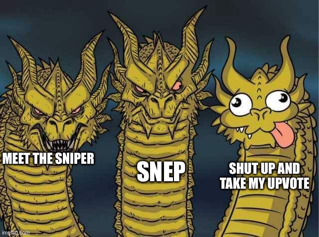 Hydra | MEET THE SNIPER SNEP SHUT UP AND TAKE MY UPVOTE | image tagged in hydra | made w/ Imgflip meme maker