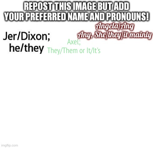 Sorry for so many posts mods | Axel;
They/Them or It/It's | image tagged in add | made w/ Imgflip meme maker