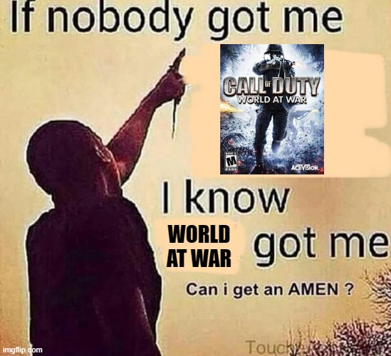 If nobody got me blank | WORLD AT WAR | image tagged in if nobody got me blank | made w/ Imgflip meme maker