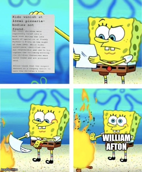 Nobody needs to see that right? | image tagged in spongebob burning paper,fnaf,memes | made w/ Imgflip meme maker