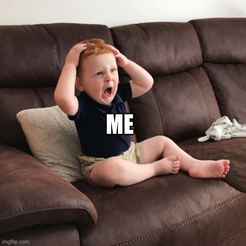 Terrified Toddler | ME | image tagged in terrified toddler | made w/ Imgflip meme maker