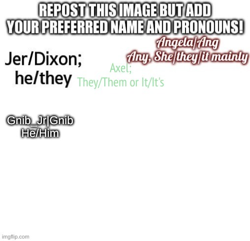 yes | Gnib_Jr|Gnib
He/Him | made w/ Imgflip meme maker