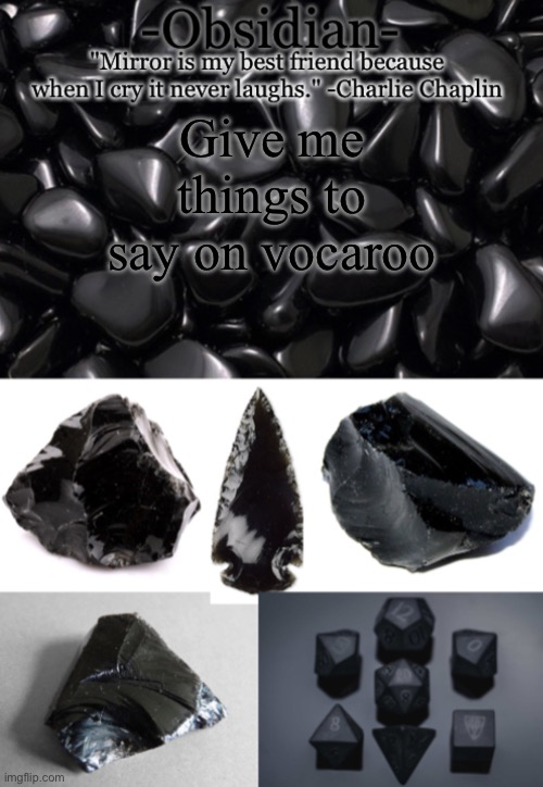Obsidian | Give me things to say on vocaroo | image tagged in obsidian | made w/ Imgflip meme maker