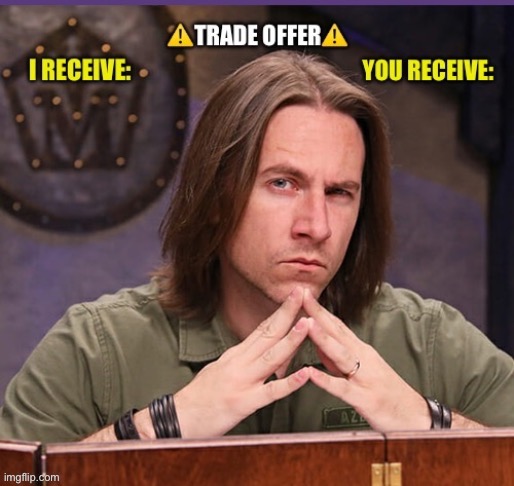 New template! Hope y’all like it | image tagged in matt mercer trade offer template | made w/ Imgflip meme maker