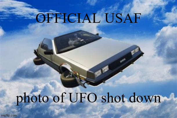 USAF photo of UFO shot down | OFFICIAL USAF; photo of UFO shot down | image tagged in ufo,balloon,back to the future,president_joe_biden,usaf | made w/ Imgflip meme maker