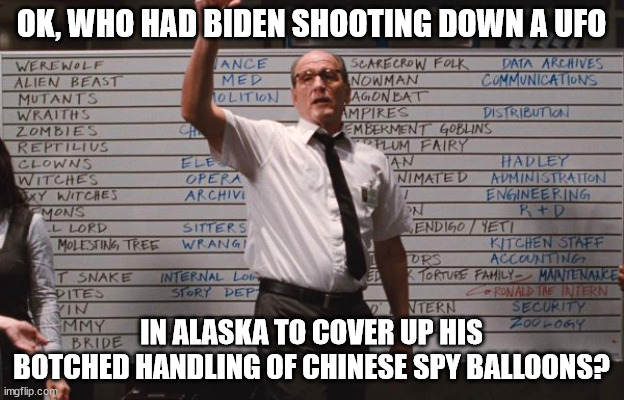 There are no coincidences in the Biden regime misinformation campaign... | OK, WHO HAD BIDEN SHOOTING DOWN A UFO; IN ALASKA TO COVER UP HIS BOTCHED HANDLING OF CHINESE SPY BALLOONS? | image tagged in who had,coincidence i think not | made w/ Imgflip meme maker