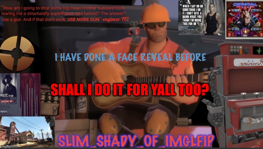 I did it before in a different stream but yeah still did one | I HAVE DONE A FACE REVEAL BEFORE; SHALL I DO IT FOR YALL TOO? | made w/ Imgflip meme maker