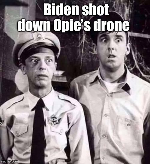 Shocked in Mayberry | Biden shot down Opie’s drone | image tagged in shocked in mayberry | made w/ Imgflip meme maker