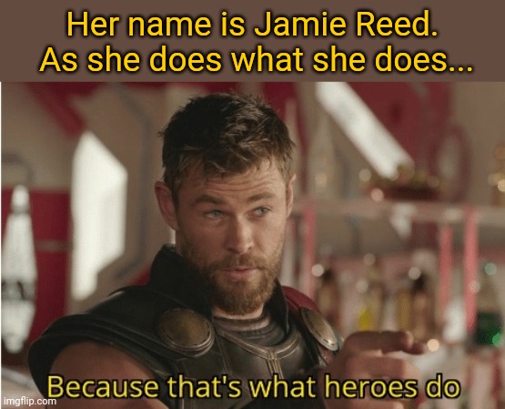 That’s what heroes do | Her name is Jamie Reed.  As she does what she does... | image tagged in that s what heroes do | made w/ Imgflip meme maker
