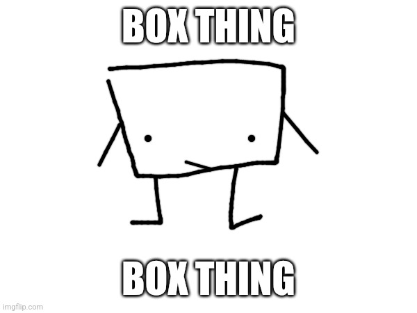 Box thing | BOX THING; BOX THING | image tagged in box thing,boxthing | made w/ Imgflip meme maker