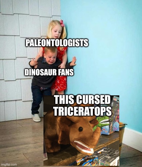 Give me a reason why this thing exists | PALEONTOLOGISTS; DINOSAUR FANS; THIS CURSED TRICERATOPS | image tagged in children scared of rabbit,dinosaur,excuse me what the heck | made w/ Imgflip meme maker