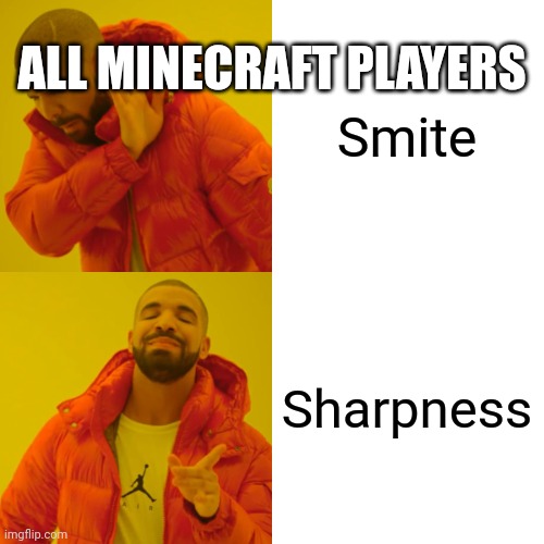 Mooncraft | ALL MINECRAFT PLAYERS; Smite; Sharpness | image tagged in memes,drake hotline bling | made w/ Imgflip meme maker