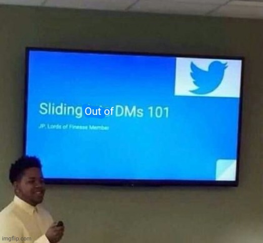 Sliding into DMs 101 | Out of | image tagged in sliding into dms 101 | made w/ Imgflip meme maker