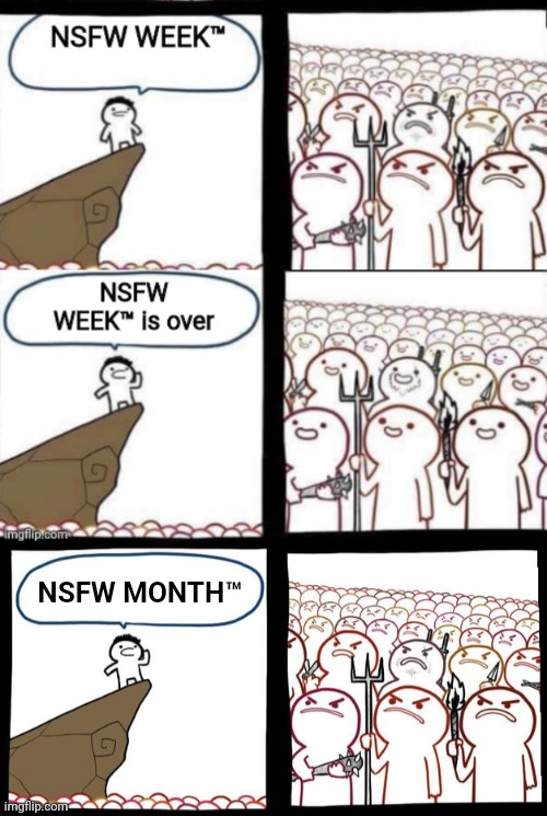 Angry Mob | NSFW MONTH™ | image tagged in preaching to the mob,angry mob,nsfw week,nsfw month | made w/ Imgflip meme maker