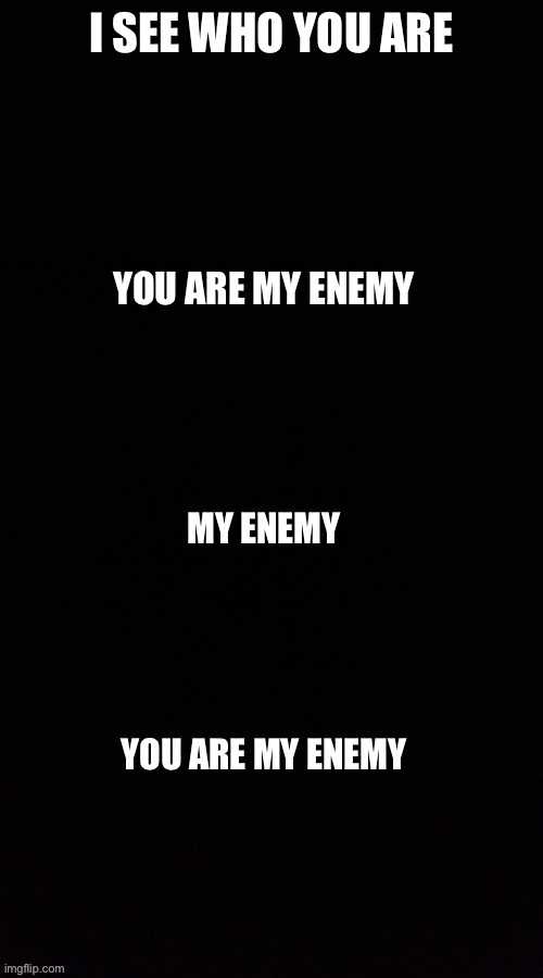 High Quality I see who you are, you are my enemy Blank Meme Template