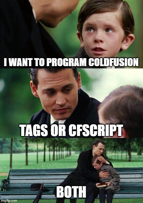 Finding Neverland | I WANT TO PROGRAM COLDFUSION; TAGS OR CFSCRIPT; BOTH | image tagged in memes,finding neverland | made w/ Imgflip meme maker