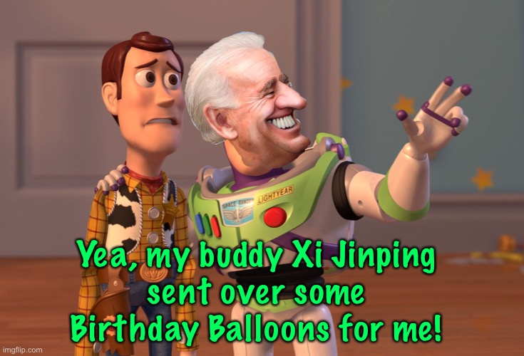 It’s a Celebration | Yea, my buddy Xi Jinping
sent over some
Birthday Balloons for me! | image tagged in memes,x x everywhere,fjb voters,f jb voters,f the people who voted for fjb,f the effing idiots who voted for fjb | made w/ Imgflip meme maker