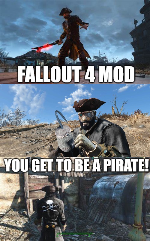 they need pirates in these games | FALLOUT 4 MOD; YOU GET TO BE A PIRATE! | image tagged in fallout,fallout 4,pirates,mods | made w/ Imgflip meme maker