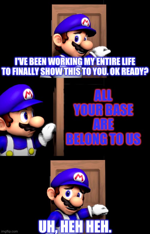 Smg4 door | ALL YOUR BASE ARE BELONG TO US | image tagged in smg4 door | made w/ Imgflip meme maker