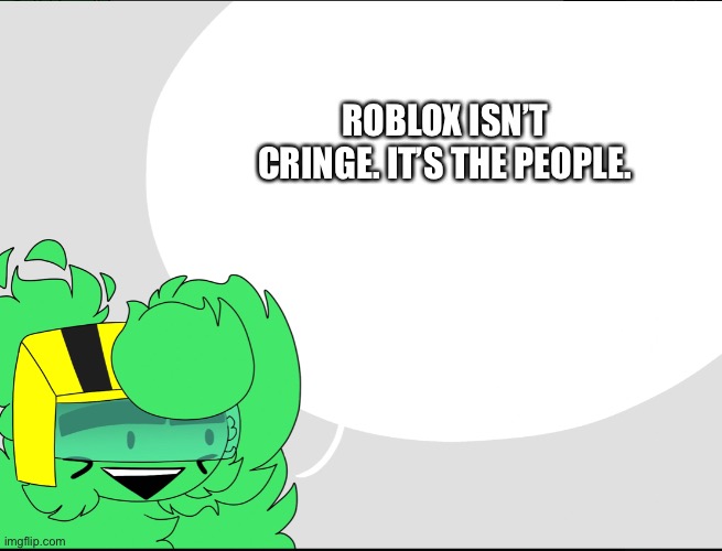 Commander bee says: | ROBLOX ISN’T CRINGE. IT’S THE PEOPLE. | image tagged in commander bee says | made w/ Imgflip meme maker