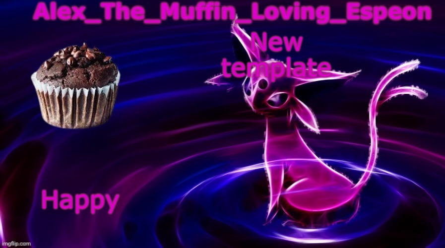 Thanks to https://imgflip.com/user/polystyrene_for_president | New template; Happy | image tagged in alex the muffin loving espeons announcement temp by polystyrene | made w/ Imgflip meme maker