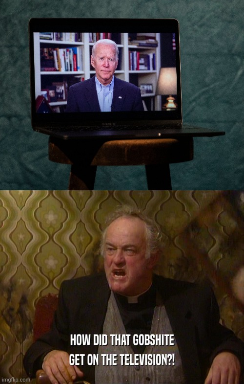 image tagged in father ted,joe biden,television | made w/ Imgflip meme maker