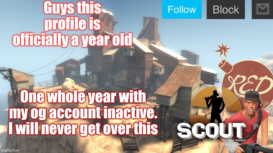 God help me | Guys this profile is officially a year old; One whole year with my og account inactive.
I will never get over this | image tagged in scouts 4 announcement temp | made w/ Imgflip meme maker