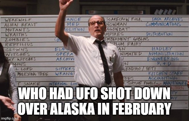Cabin the the woods | WHO HAD UFO SHOT DOWN OVER ALASKA IN FEBRUARY | image tagged in cabin the the woods | made w/ Imgflip meme maker