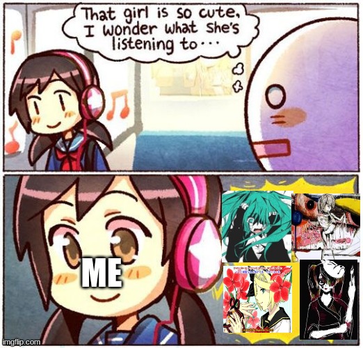 this is what the average vocaloid fan listens to | ME | image tagged in that girl is so cute i wonder what she s listening to,vocaloid,hatsune miku,kagamine rin | made w/ Imgflip meme maker
